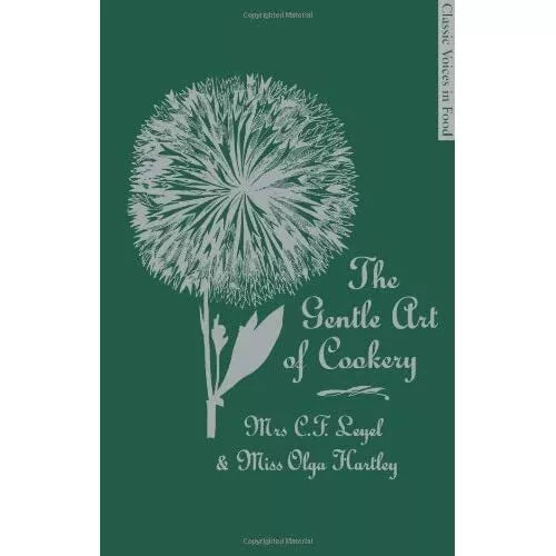 Classic Voices In Food - The Gentle Art Of Cookery by Mrs C.F.Leyel & Miss Olga Hartley