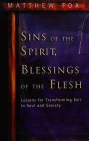 Sins of the Spirit, Blessings of the Flesh: Lesson by Matthew Fox