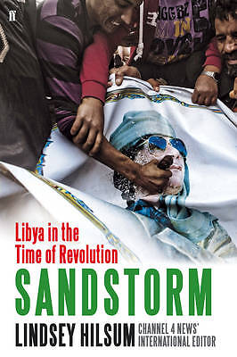 Sandstorm - Libya in the Time of Revolution by Lindsey Hilsum