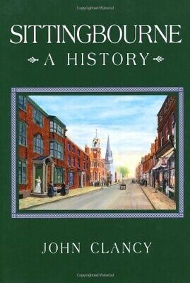 Sittingbourne - A History  (Kent) by John Clancy