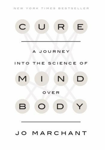 Cure: A Journey Into The Science Of Mind Over Body by Jo Marchant