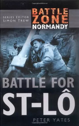 Battle Zone Normandy: Battle For St-Lo by Peter Yates